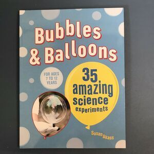 Bubbles & Balloons 35 Amazing Science Experiments Book Susan Akass Kids 7-12